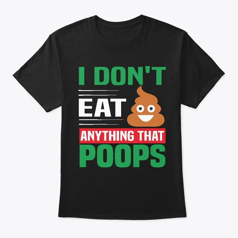 I Don't Eat Anything That Poops