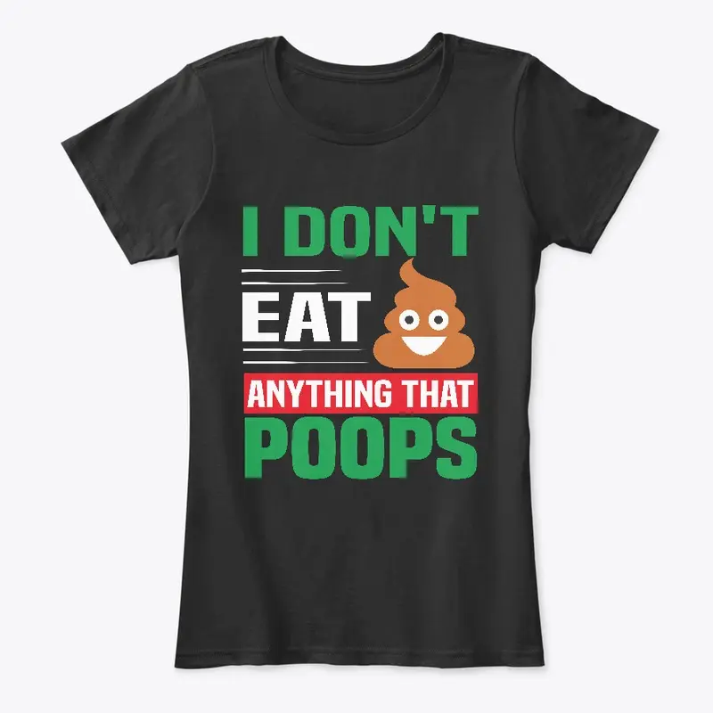 I Don't Eat Anything That Poops