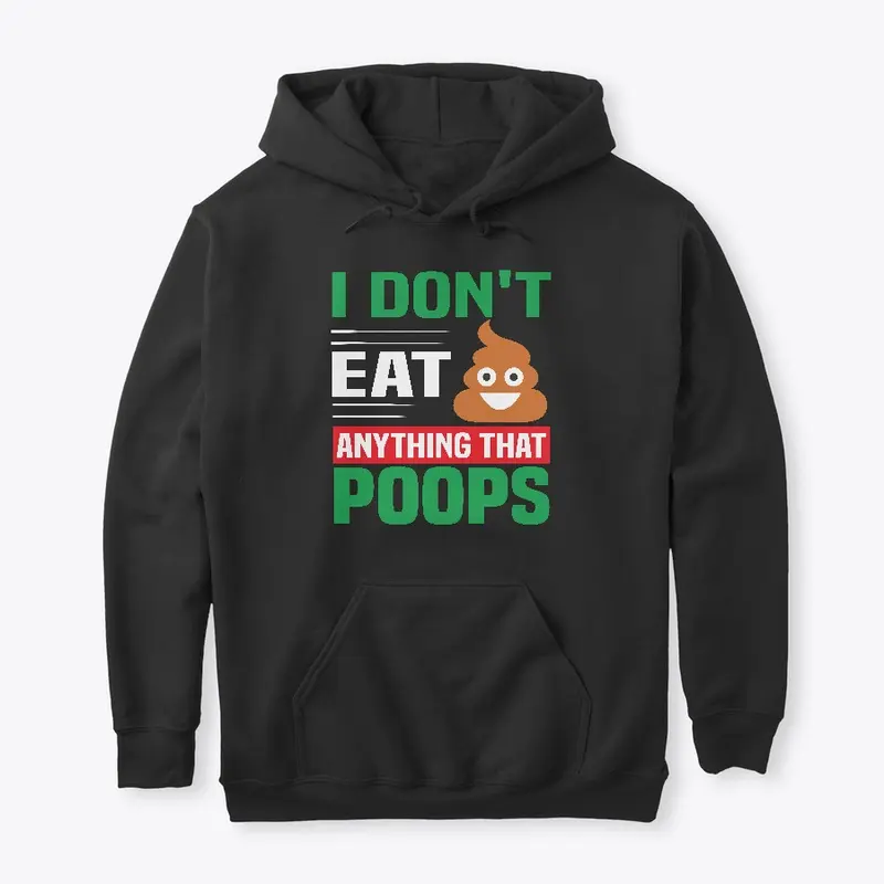 I Don't Eat Anything That Poops